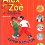 Alex et Zoé, cahier d' activités, niveau 2
