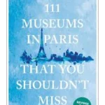 111 Museums in Paris That You Shouldn't Miss