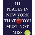 111 Places in New York That You Must Not Miss - 111 Places