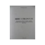 Srbi i Francuzi : francuski uticaji na Srbe i srpsku književnost krajem XVIII i početkom XIX veka