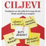 Ciljevi : kako da ostvarite sve što želite, brže nego što ste ikad pomišljali da je moguće