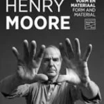 Henry Moore - Form and Material