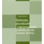 SLOBODA, PLURALIZAM I NACIONALIZAM - politička teorija Isaiaha Berlina