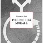 PSIHOLOGIJA MORALA - O pravičnom umu ili mogu li politika i religija podeliti dobre ljude