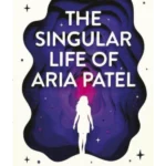 The Singular Life of Aria Patel