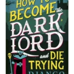 How to Become the Dark Lord (And Die Trying)