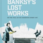 Banksy's Lost Works