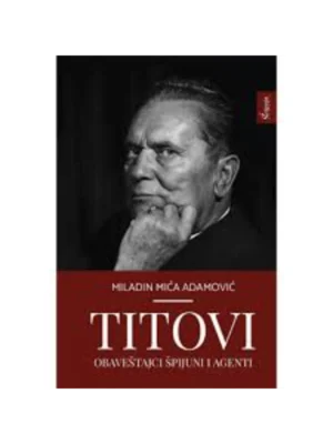 Titovi obaveštajci špijuni i agenti: dokumentarne priče