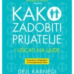 Kako zadobiti prijatelje i uticati na ljude – Dopunjeno izdanje