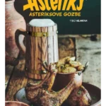 Asteriksove gozbe: 40 recepata inspirisanih Asteriksovim i Obeliksovim putovanjima