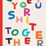 Get Your Shit Together