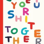 Get Your Sh*t Together