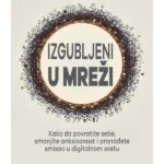 Izgubljeni u mreži : Kako da povratite sebe, smanjite anksioznost i pronađete smisao u digitalnom svetu