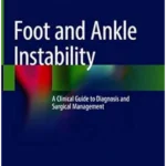 Foot and Ankle Instability: A Clinical Guide to Diagnosis and Surgical Management