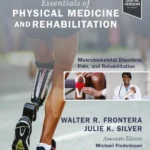 Essentials of Physical Medicine and Rehabilitation Musculoskeletal Disorders, Pain, and Rehabilitation, 5th Edition
