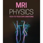 MRI Physics: Tech to Tech Explanations  1st